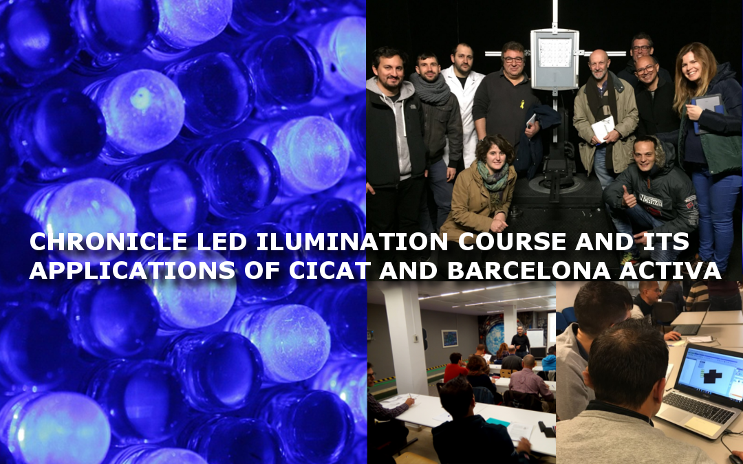 CHRONICLE LED ILUMINATION COURSE AND ITS APPLICATIONS OF CICAT AND BARCELONA ACTIVA